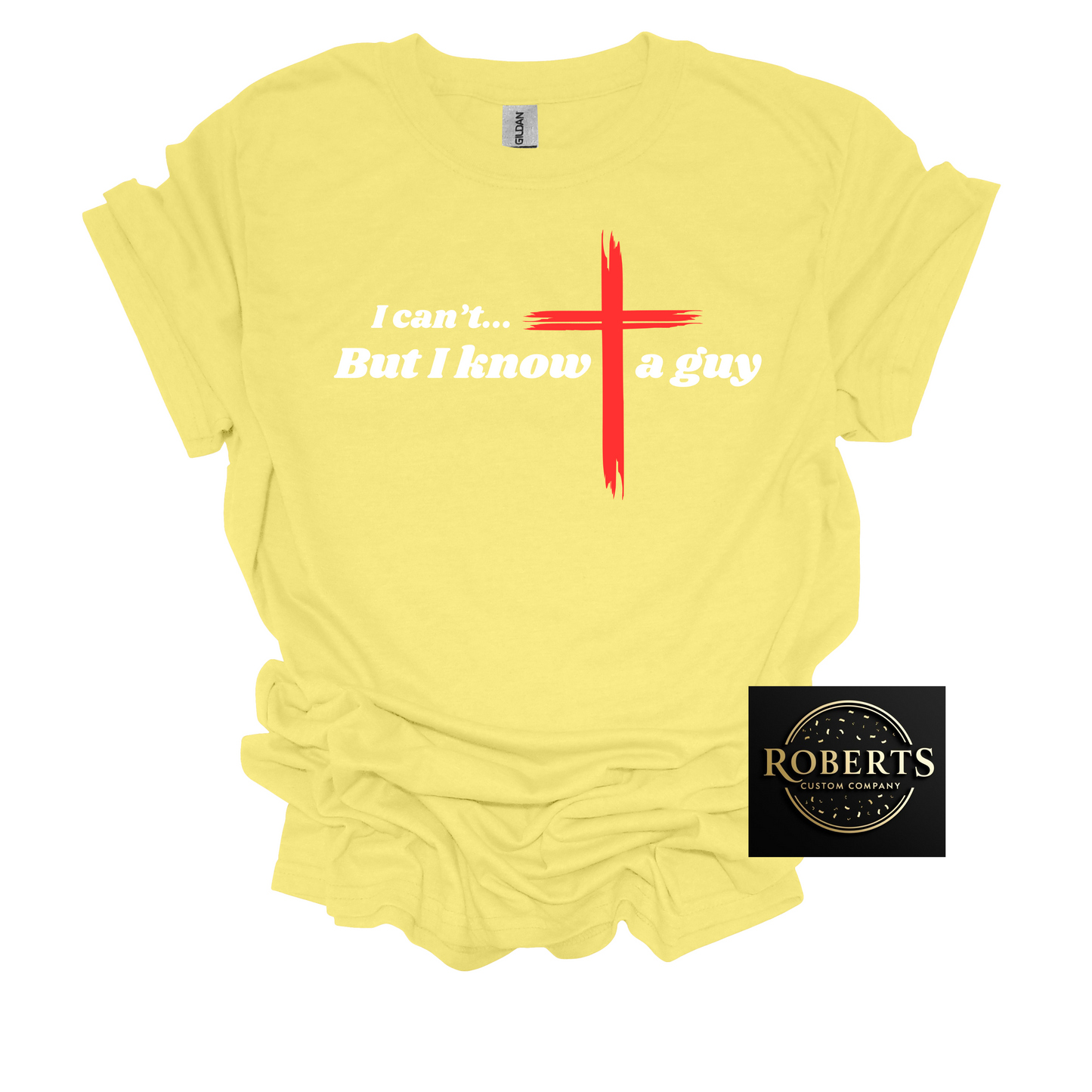 I Can't but I Know a Guy, Christian T-shirt, Christian Gift, Jesus Shirt