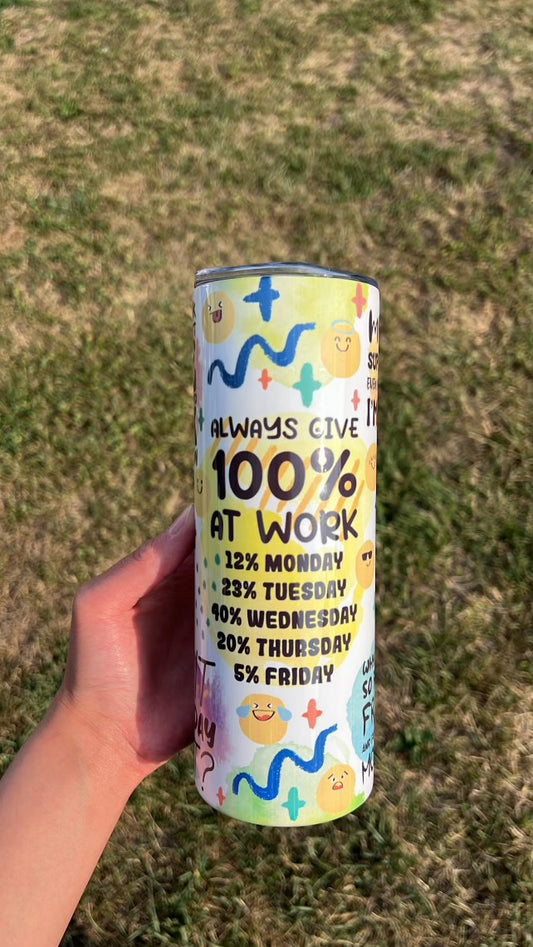 Always give 100% 20oz tumbler
