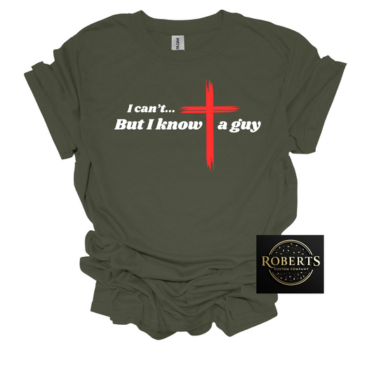 I Can't but I Know a Guy, Christian T-shirt, Christian Gift, Jesus Shirt