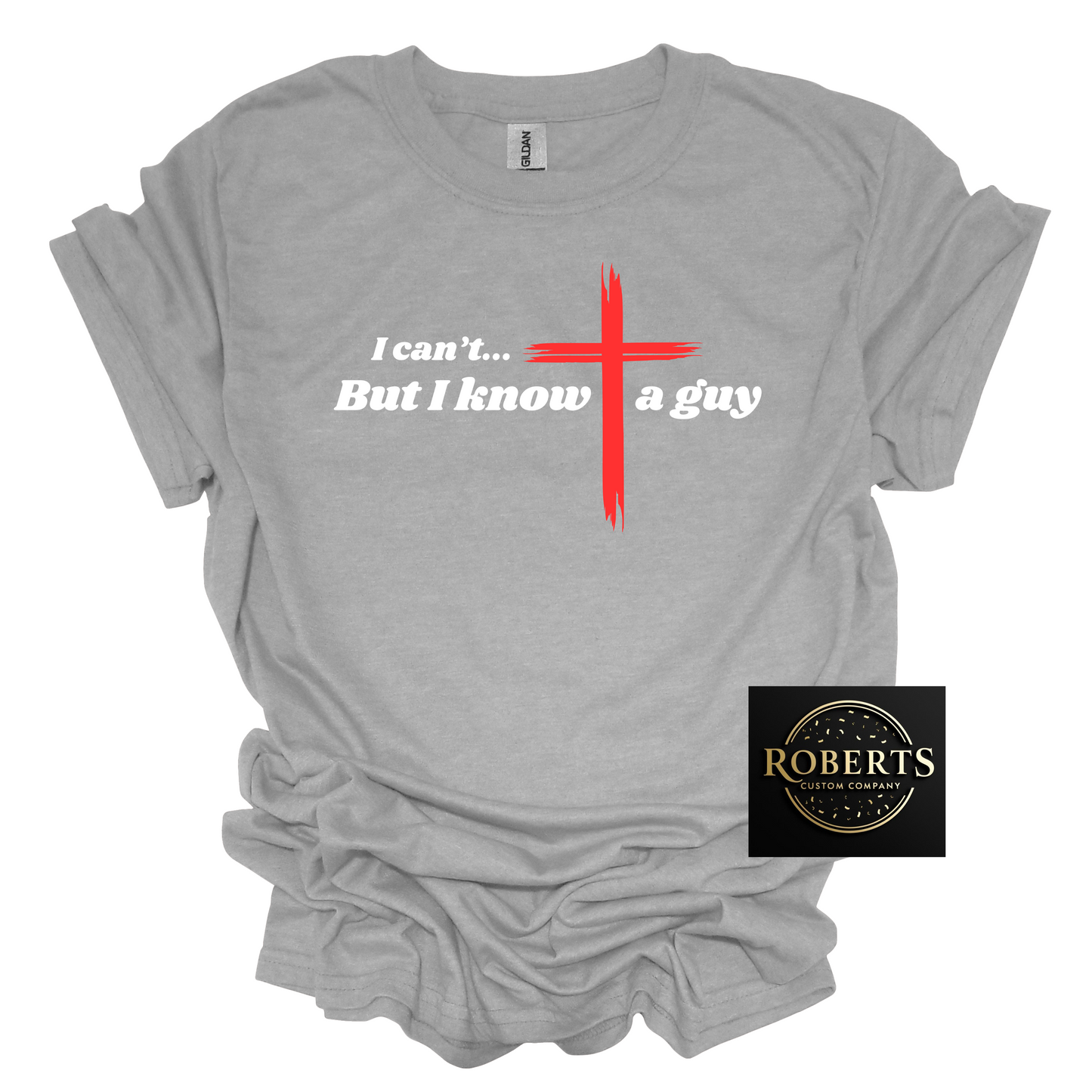 I Can't but I Know a Guy, Christian T-shirt, Christian Gift, Jesus Shirt