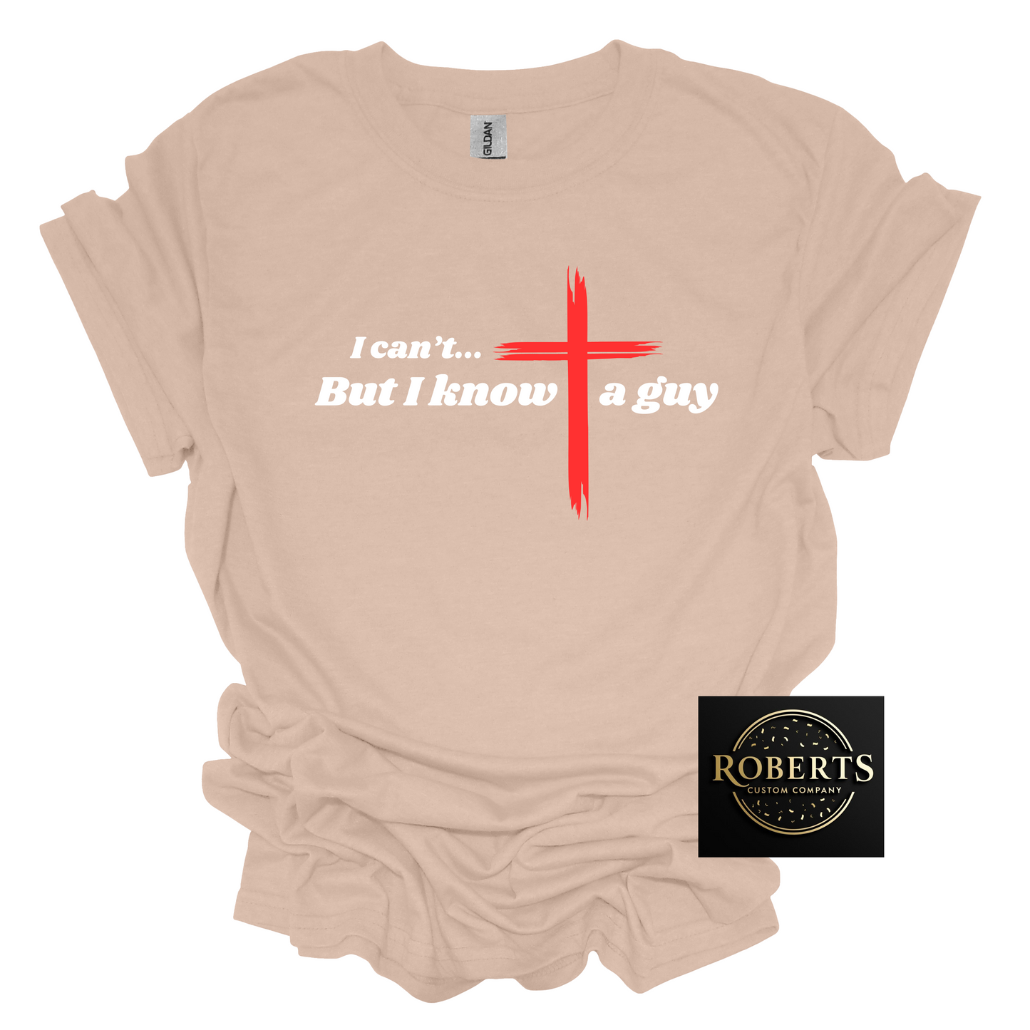 I Can't but I Know a Guy, Christian T-shirt, Christian Gift, Jesus Shirt