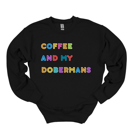 Coffee and My Dobermans Crew neck Sweatshirt dog mom, dog mama, dog lover gift, dog gift