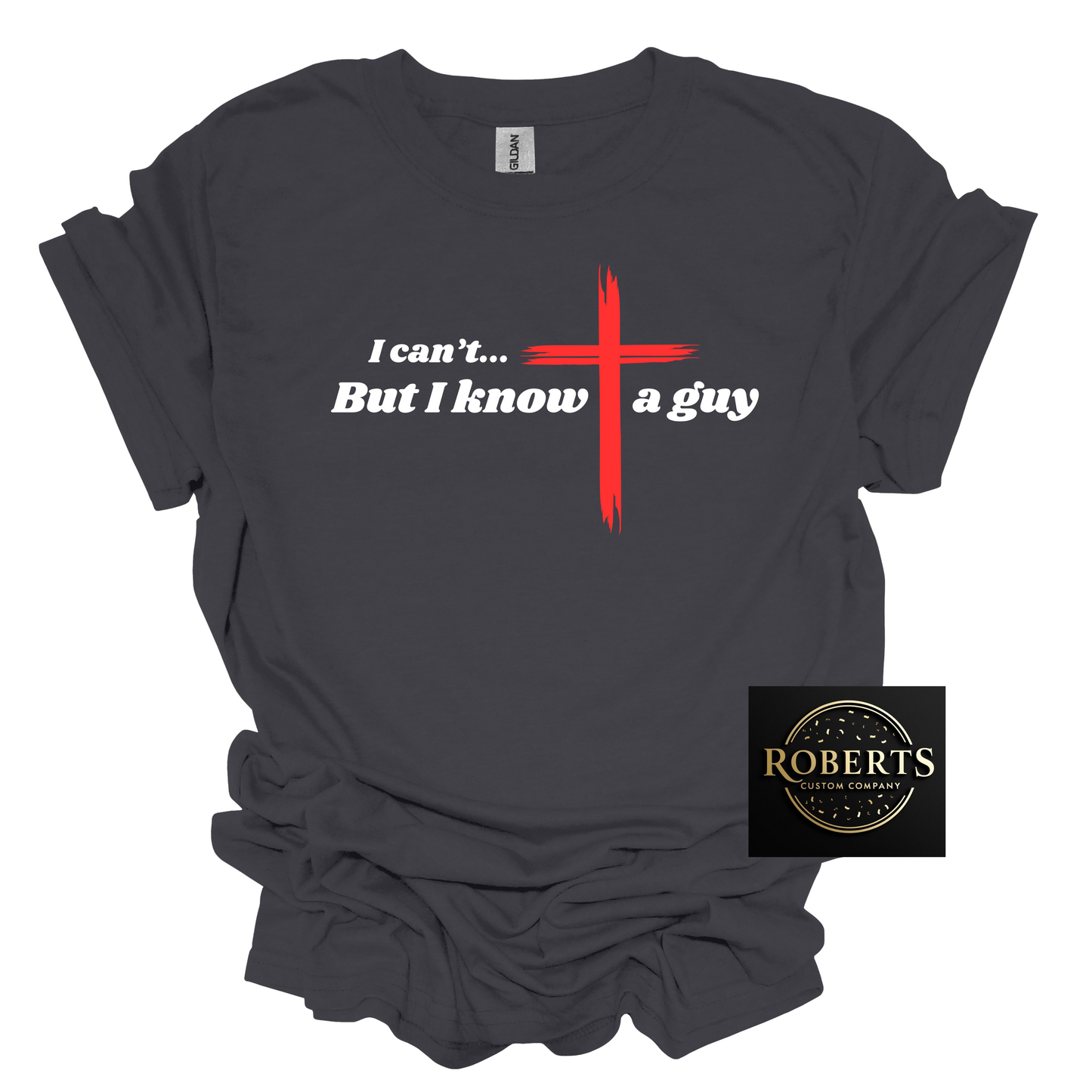 I Can't but I Know a Guy, Christian T-shirt, Christian Gift, Jesus Shirt